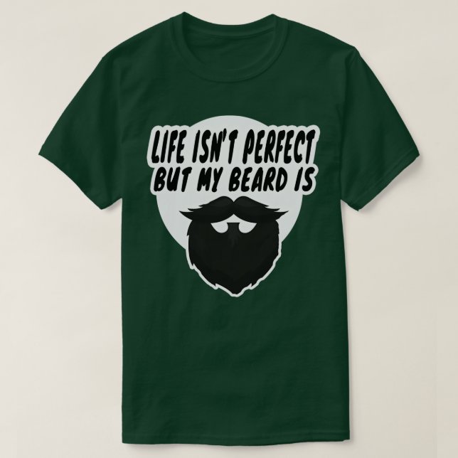 Camiseta la vida no es perfecta pero mi barba tiene 10 años (Diseño del anverso)