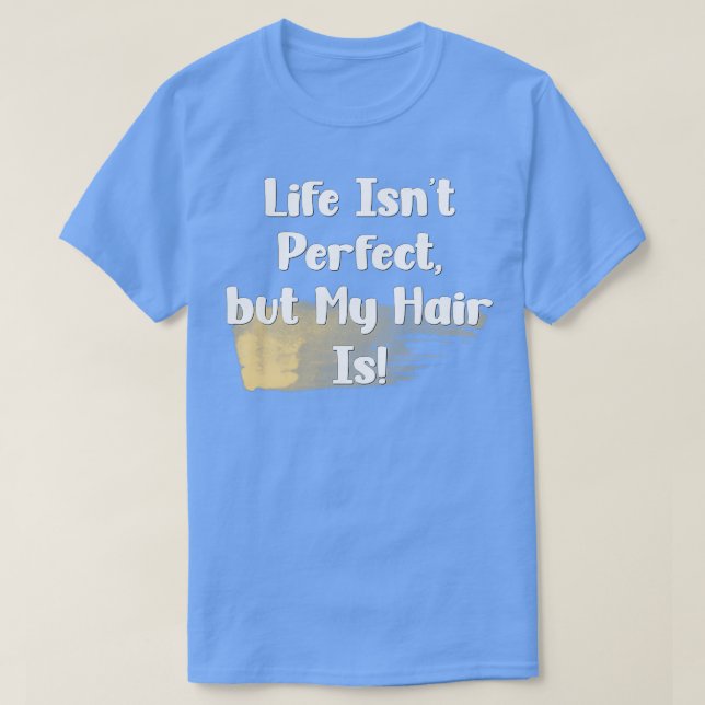 Camiseta La vida no es perfecta, pero mi pelo es (Diseño del anverso)
