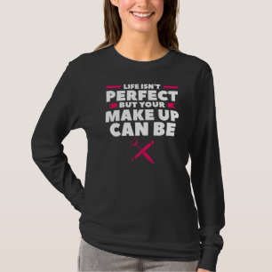 Camiseta La vida no es perfecta, pero tu maquillaje puede s