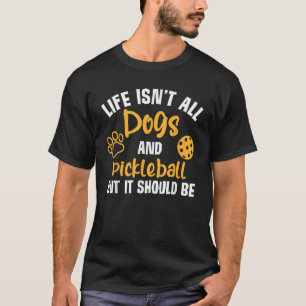Camiseta La vida no es solo perros y pickleball pickle ball
