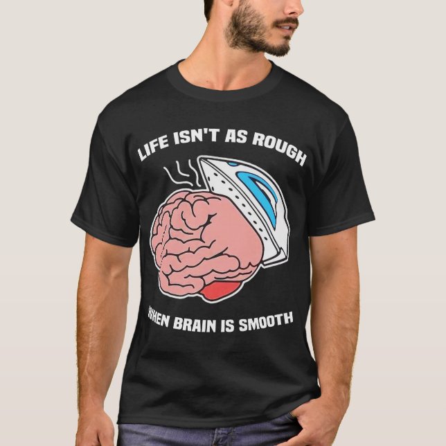 Camiseta La vida no es tan mala cuando el cerebro es suave (Anverso)