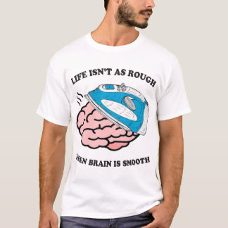 Camiseta La vida no es tan mala cuando el cerebro es suave
