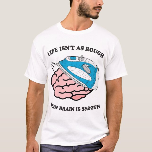 Camiseta La vida no es tan mala cuando el cerebro es suave (Anverso)
