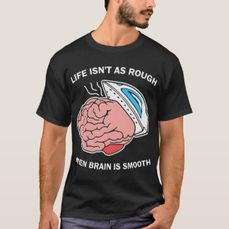 Camiseta La vida no es tan mala cuando el cerebro es suave