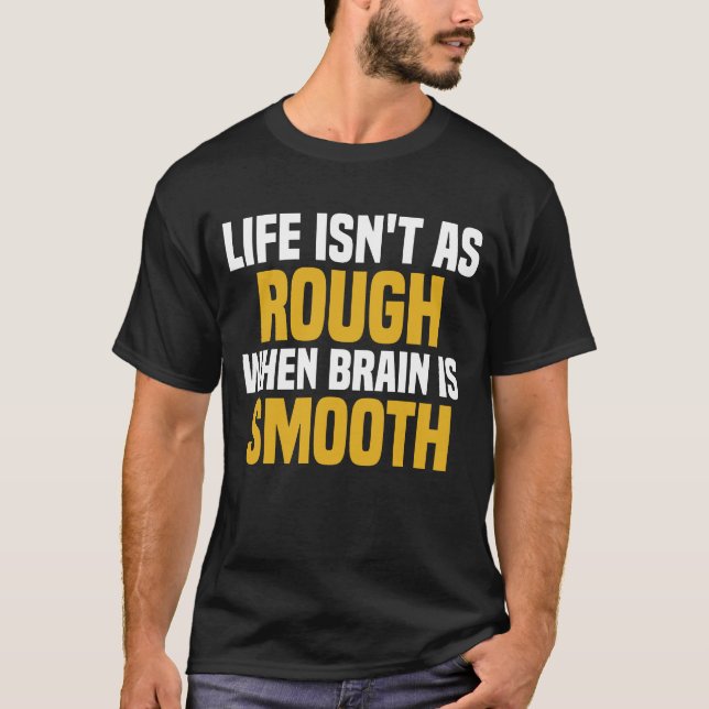 Camiseta La vida no es tan mala cuando el cerebro es suave (Anverso)
