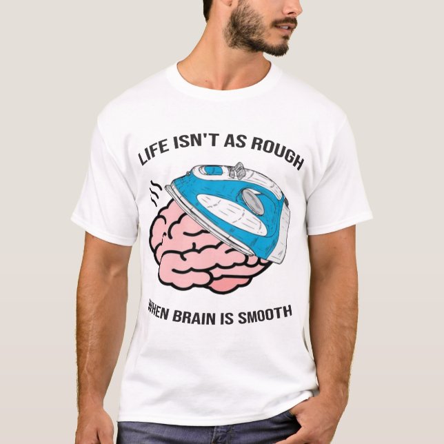 Camiseta La vida no es tan mala cuando el cerebro es suave (Anverso)