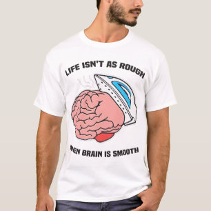 Camiseta La vida no es tan mala cuando el cerebro es suave