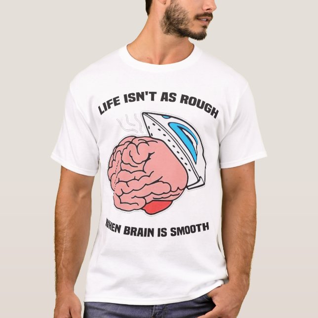 Camiseta La vida no es tan mala cuando el cerebro es suave (Anverso)