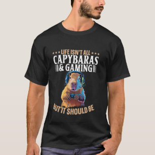 Camiseta La vida no es toda capibaras y videojuegos de juga
