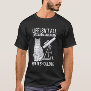 Camiseta La vida no es toda gatos y astronomía pero debería