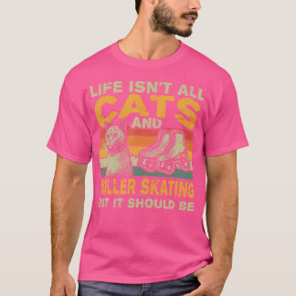 Camiseta La Vida No Es Todo Gatos Y Patinaje Sobre Ruedas