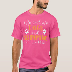 Camiseta La Vida No Es Todo Perro Y Nadador