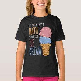 Camiseta La vida no es todo sobre matemáticas: Crema de hie