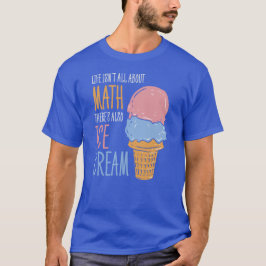 Camiseta La vida no es todo sobre matemáticas, también hay