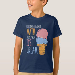 Camiseta La vida no es todo sobre matemáticas, también hay