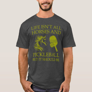 Camiseta La Vida No Es Todos Caballos Y Bolas De Pickleball
