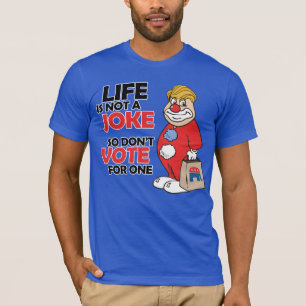 Camiseta La vida no es una broma, así que no votes por una 