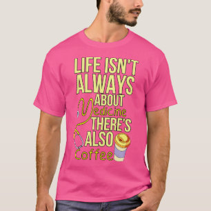 Camiseta La Vida No Siempre Se Trata De La Medicina También