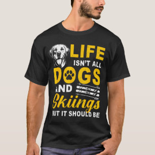 Camiseta La vida no son perros y esquí pero debería ser inv