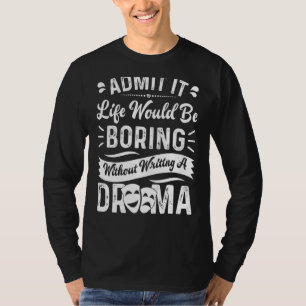 Camiseta La Vida Novelista Sería Aburrida Sin Escribir Dram