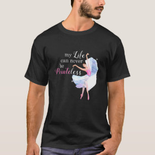 Camiseta La vida nunca puede ser divertida Ballerina Balle