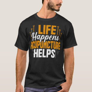 Camiseta La vida ocurre: la acupuntura ayuda a la acuppresi