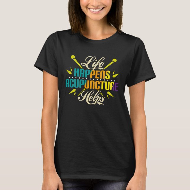Camiseta La vida ocurre: la acupuntura ayuda, la acupuntura (Anverso)