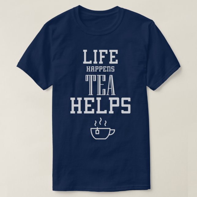 Camiseta La Vida Ocurre Que El Té Ayuda A Hombres Y Mujeres (Diseño del anverso)