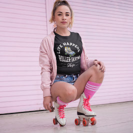 Camiseta La vida pasa con ayuda para patinar sobre rodillos