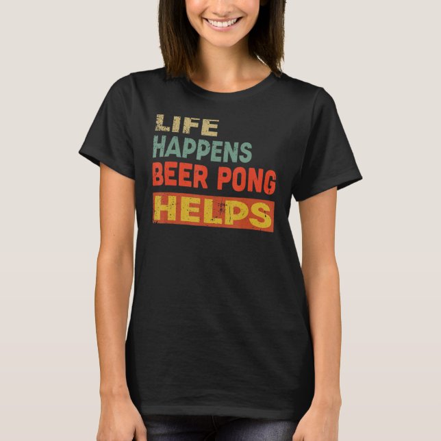 Camiseta La vida pasa con la cerveza Pong ayuda a Beer Pong (Anverso)
