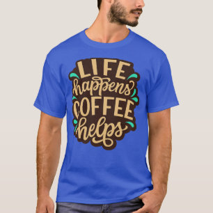 Camiseta La vida pasa cuando el café ayuda a citas divertid