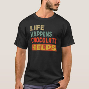 Camiseta La vida pasa cuando el chocolate ayuda a divertido