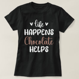 Camiseta La vida pasa cuando el chocolate ayuda a la tipogr