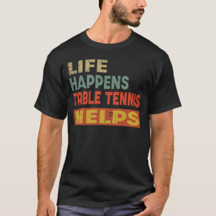 Camiseta La vida pasa, el tenis de mesa ayuda a divertir el