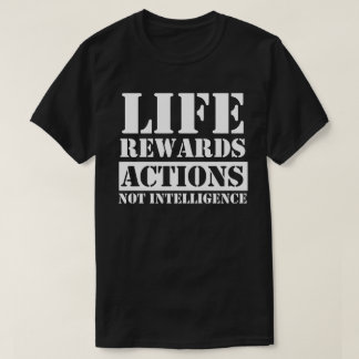 Camiseta la vida recompensa acciones no inteligencias regal