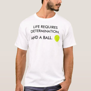 Camiseta La vida requiere determinación Divertido lema de t