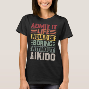 Camiseta La vida retro del Aikido sería aburrida sin el Aik