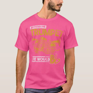 Camiseta La Vida Se Dejaría Llorar Sin La Trumpeta