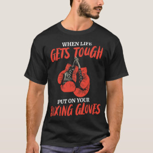 Camiseta La Vida Se Pone Duramente En Tus Guantes De Boxeo