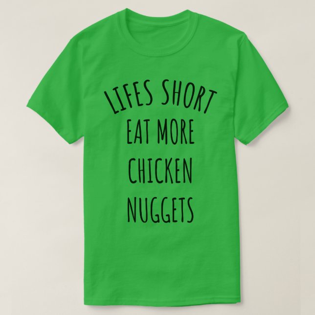 Camiseta La vida se queda corta comiendo más nuggets de pol (Diseño del anverso)