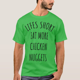 Camiseta La vida se queda corta comiendo más nuggets de pol
