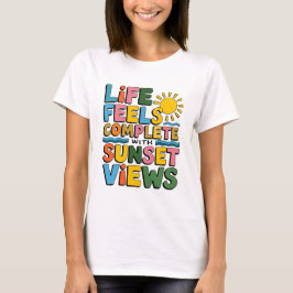 Camiseta La vida se siente completa con las vistas de la pu