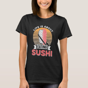 Camiseta La Vida Se Trata De Comer Saltos De Sushi.