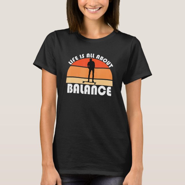 Camiseta La vida se trata de equilibrio monopatín longboard (Anverso)