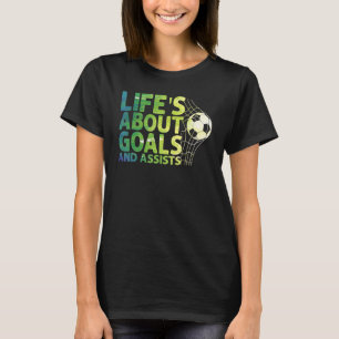 Camiseta La Vida Se Trata De Objetivos Y Ayuda Al Futbol So