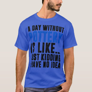 Camiseta La vida sería aburrida sin alfarería graciosa