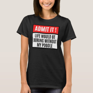 Camiseta La vida sería aburrida sin dueño de caniche
