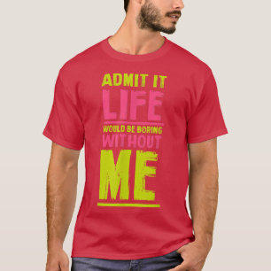 Camiseta La Vida Sería Aburrida Sin Mí Amigos Graciosos Hum