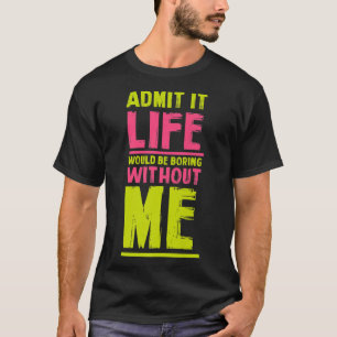 Camiseta La Vida Sería Aburrida Sin Mí Amigos Graciosos Hum