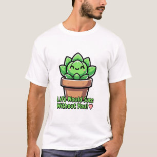 Camiseta ¡La Vida Sería Exitosa Sin Ti! Cute Succulent Pun